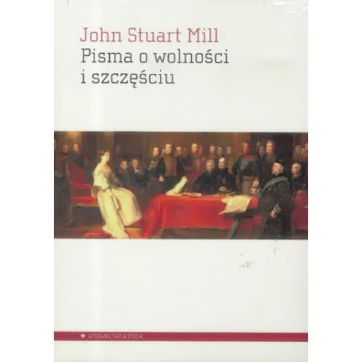 Pisma o wolno�ci i szcz�ciu - John Stuart Mill