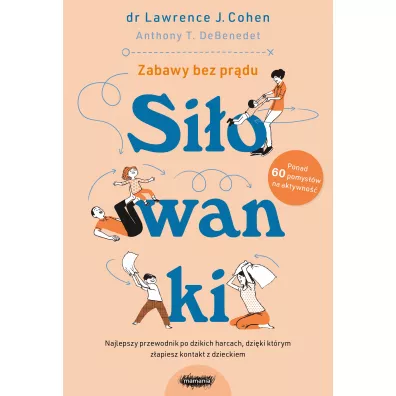 Siowanki. Najlepszy przewodnik po dzikich harcach, dziki ktrym zapiesz kontakt z dzieckiem - Anthony T. DeBenedet, Lawrence J. Cohen