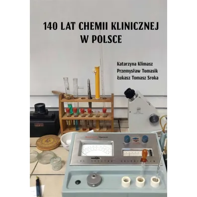 140 lat chemii klinicznej w Polsce - �ukasz Tomasz Sroka, Katarzyna  Klimasz, Przemys�aw  Tomasik