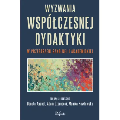 Wyzwania wsp�czesnej dydaktyki w przestrzeni szkolnej i akademickiej