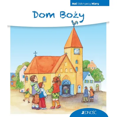 Dom Bo�y. Seria Mali Odkrywcy Wiary