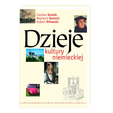 Dzieje kultury niemieckiej - Czes�aw Karolak, Hubert Or�owski, Wojciech Kunicki