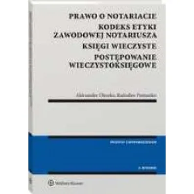 Prawo o notariacie Kodeks Etyki Zawodowej Notariusza Ksi�gi wieczyste Post�powanie wieczystoksi�gowe (wyd. 3)