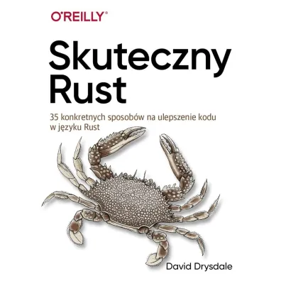 Skuteczny Rust. 35 konkretnych sposob�w na ulepszenie kodu w j�zyku Rust - David  Drysdale