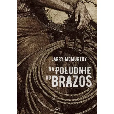 Na po�udnie od Brazos. Lonesome Dove. Tom 1 - Larry McMurtry