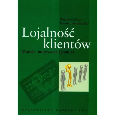 Lojalno�� klient�w. Modele, motywacja i pomiar - Dariusz Siemieniako, Urban Wies�aw