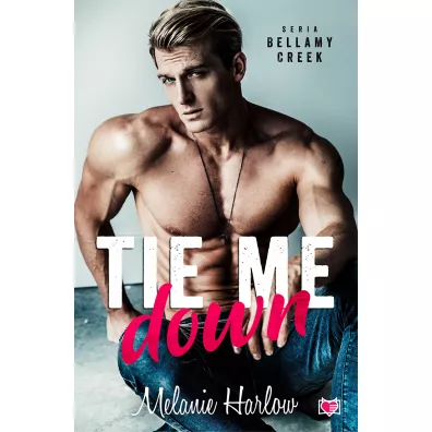 Tie me down. Bellamy Creek - Melanie Harlow