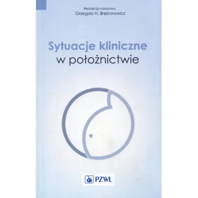 Sytuacje kliniczne w po�o�nictwie - Grzegorz H. Br�borowicz