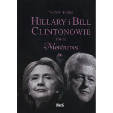 Hillary i Bill Clintonowie T.3 Morderstwa - Victor Thorn