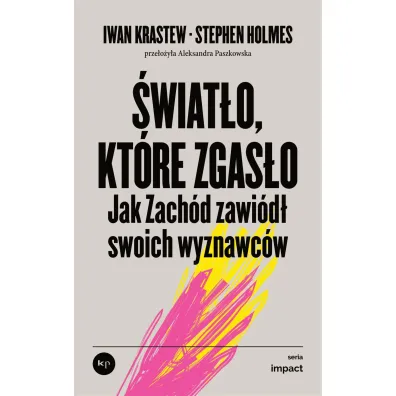 �wiat�o, kt�re zgas�o. Jak Zach�d zawi�d� swoich wyznawc�w - Iwan Krastew, Stephen Holmes