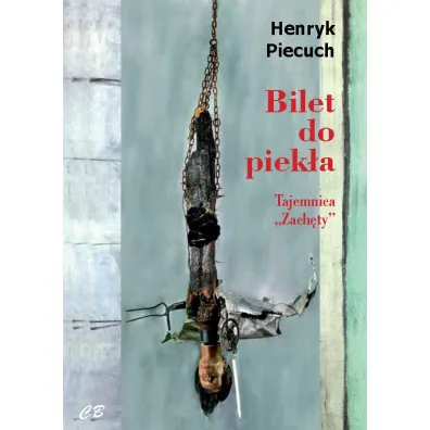 Bilet do piek�a. Tajemnica `Zach�ty` - Henryk Piecuch