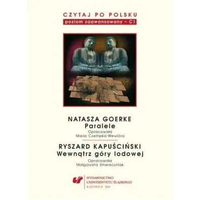 Natasza Goerke: Paralele. Ryszard Kapu�ci�ski: Wewn�trz g�ry lodowej. Czytaj po polsku. Tom 6 - Katarzyna Frukacz