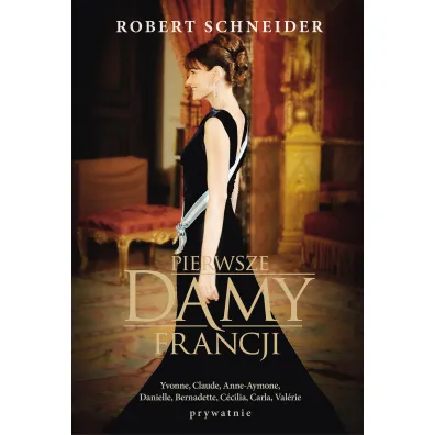 Pierwsze Damy Francji - Robert Schneider