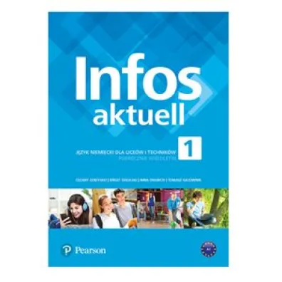 Infos Aktuell 1. J�zyk niemiecki. Podr�cznik. Liceum i technikum - Cezary Serzysko, Nina Drabich, Tomasz Gajownik, Birgit Sekulski