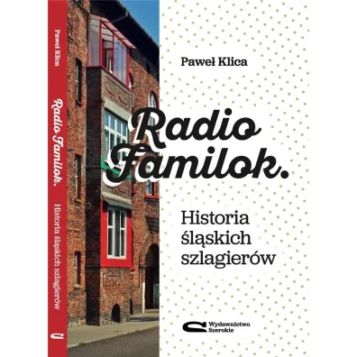 Radio Familok. Historia �l�skich szlagier�w - Pawe� Klica