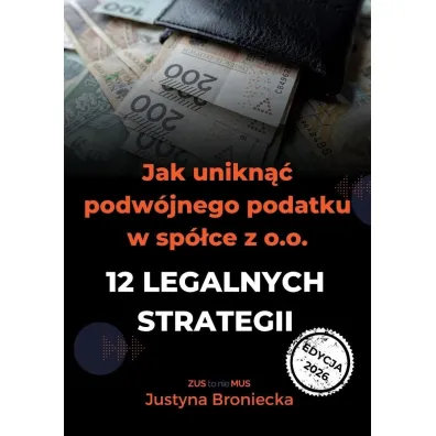 Jak unikn�� podw�jnego podatku w sp�ce z o.o. - Justyna  Broniecka
