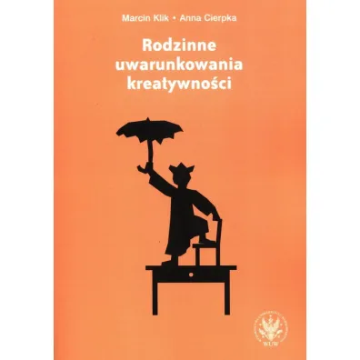 Rodzinne uwarunkowania kreatywno�ci - Anna Cierpka, Marcin Klik