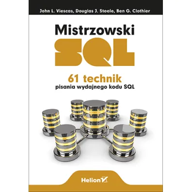 Mistrzowski SQL. 61 technik pisania wydajnego kodu SQL - John L. Viescas, Ben Clothier, Douglas Steele