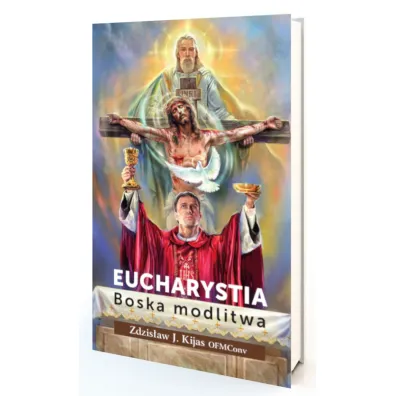 Eucharystia. Boska modlitwa - Zdzis�aw O Kijas