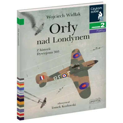 Ory nad Londynem. Z historii Dywizjonu 303. Czytam sobie. Poziom 2