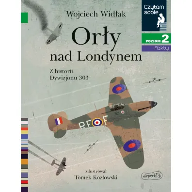 Ory nad Londynem. Z historii Dywizjonu 303. Czytam sobie. Poziom 2