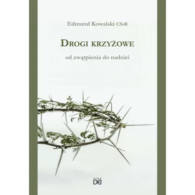 Drogi krzy�owe. Od zw�tpienia do nadziei - Edmund Kowalski CSsR