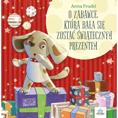 O zabawce, ktra baa si zosta witecznym prezentem - Anna  Prudel