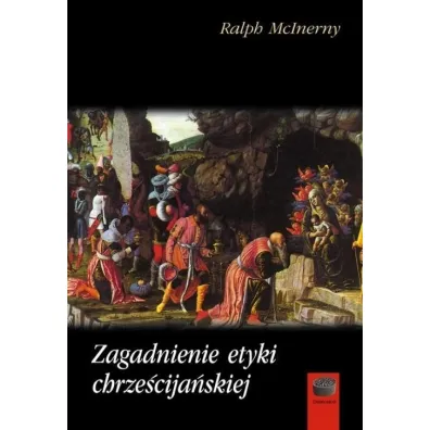 Zagadnienie etyki chrze�cija�skiej - Ralph McInerny