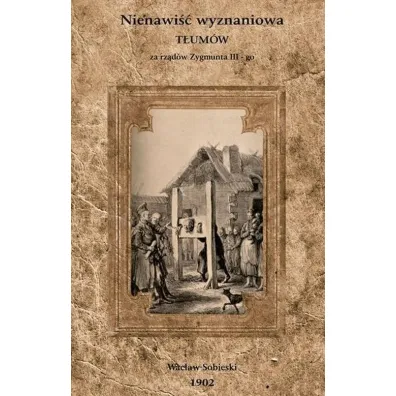 Nienawi�� wyznaniowa t�um�w za rz�d�w Zygmunta III-go - Wac�aw Sobieski
