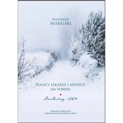 Polscy lekarze i medycy na Syberii. Zes�a�cy 1863. Niebelski Eugeniusz - Eugeniusz Niebelski