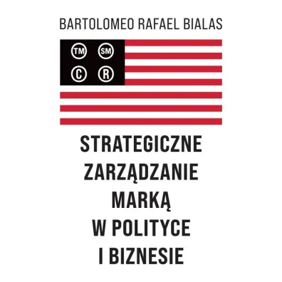 Strategiczne zarz�dzanie mark� w polityce... - Bartolomeo Rafael Bialas