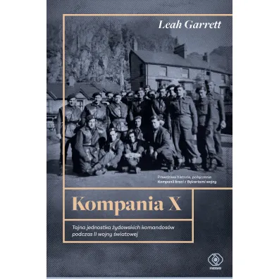 Kompania X. Tajna jednostka �ydowskich komandos�w podczas II wojny �wiatowej - Leah Garrett