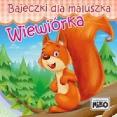Bajeczki dla maluszka. Wiewi�rka - Wioletta Piasecka