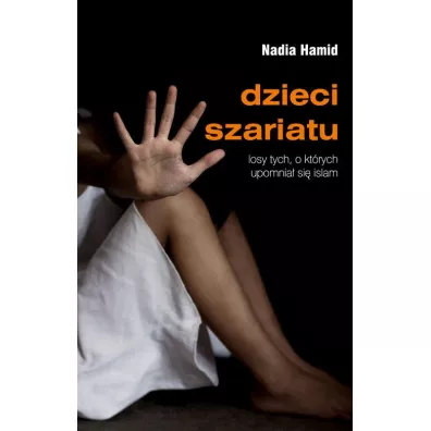 Dzieci szariatu. Losy tych, o kt�rych upomnia� si� islam - Nadia Hamid