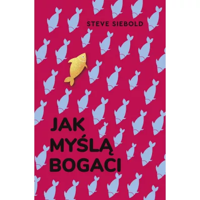 Jak my�l� bogaci - Steve Siebold