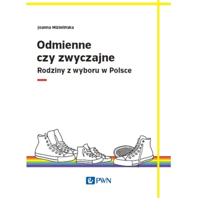 Odmienne czy zwyczajne. Rodziny z wyboru w Polsce - Joanna Mizieli�ska