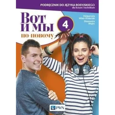 Wot i my po-nowomu 4. Podr�cznik do j�zyka rosyjskiego dla liceum i technikum - Ma�gorzata Wiatr-Kmieciak, S�awomira Wujec