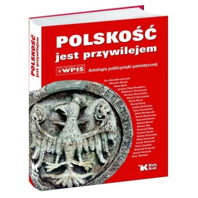 Polsko�� jest przywilejem. Antologia publicystyki patriotycznej
