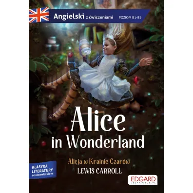 Alice in Wonderland. Alicja w Krainie Czar�w. Adaptacja klasyki z �wiczeniami do nauki j�zyka angielskiego