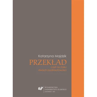 Przek�ad, czyli na styku dw�ch podmiotowo�ci - Katarzyna  Majdzik Papi�