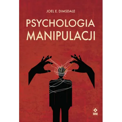 Psychologia manipulacji - Joel E. Dimsdale