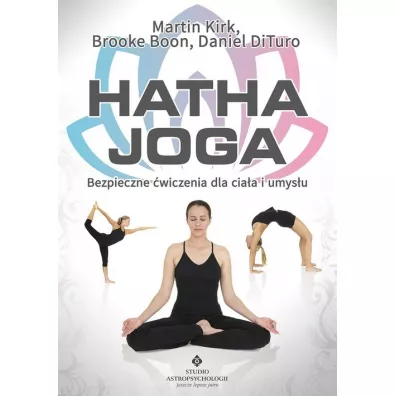 Hatha Joga. Bezpieczne �wiczenia dla cia�a i umys�u - Brooke Boon, Daniel DiTuro, Martin Kirk