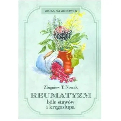 Reumatyzm, b�le staw�w i kr�gos�upa - Zbigniew T. Nowak
