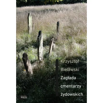 Zag�ada cmentarzy �ydowskich - Krzysztof Bielawski