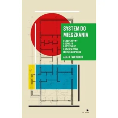 System do mieszkania. Perspektywy do rozwoju dost�pnego budownictwa mieszkaniowego - Agata  Twardoch