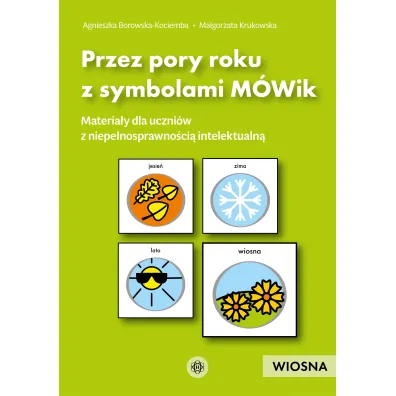 Przez pory roku z symbolami M�Wik Wiosna materia�y dla uczni�w z niepe�nosprawno�ci� intelektualn� - Agnieszka Borowska-Kociemba, Ma�gorzata Krukowska