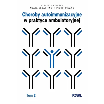 Choroby autoimmunizacyjne w praktyce ambulatoryjnej. Tom 2 - Piotr Wiland, Agata Sebastian