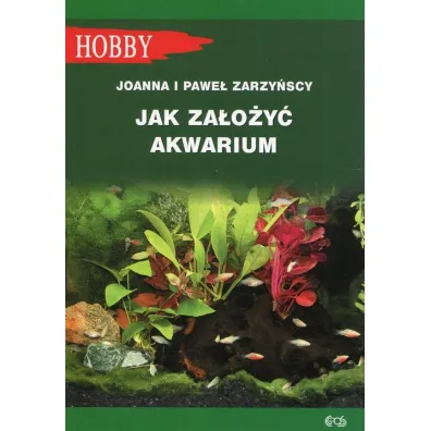Jak za�o�y� akwarium? - Joanna  Zakrzy�ska, Pawe�  Zakrzy�ski