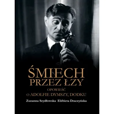 �miech przez �zy. Opowie�� o Adolfie Dymszy, Dodku