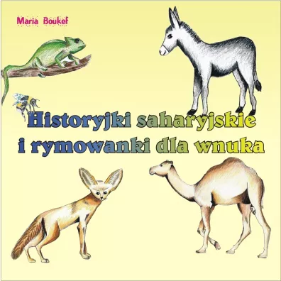 Historyjki saharyjskie i rymowanki dla wnuka - Maria Magdalena Boukef, Maria Boukef